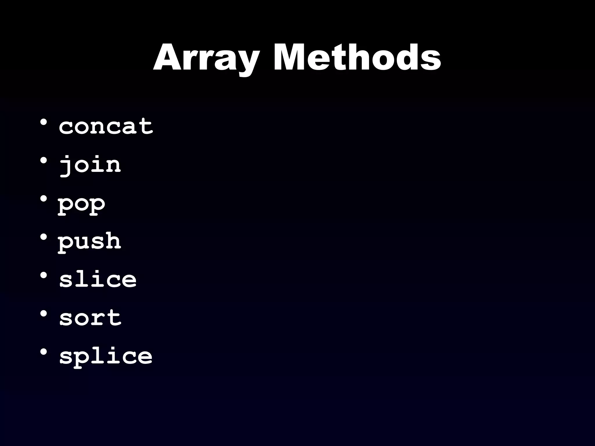 Array Methods concat join pop push slice sort splice 