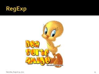 Saturday, August 25, 2012   15
 