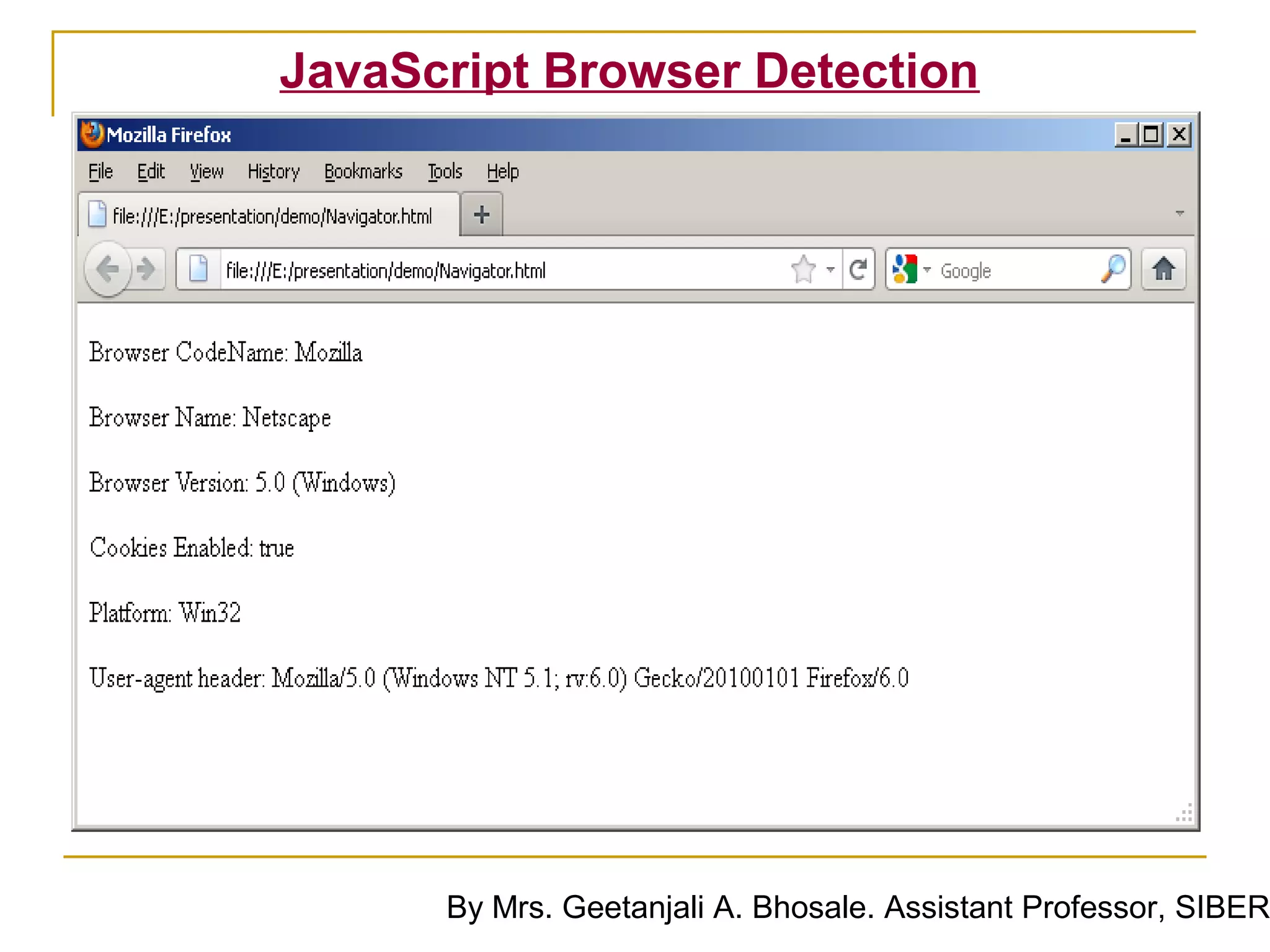 JavaScript Browser Detection




      By Mrs. Geetanjali A. Bhosale. Assistant Professor, SIBER
 