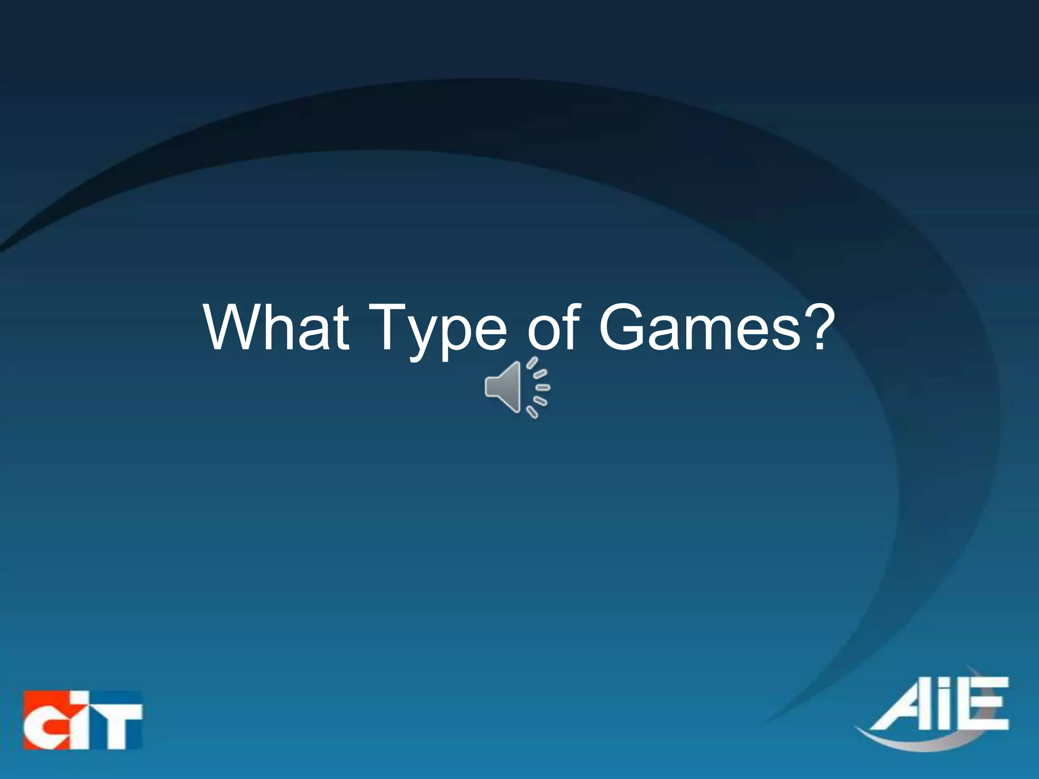 What Type of Games?
 