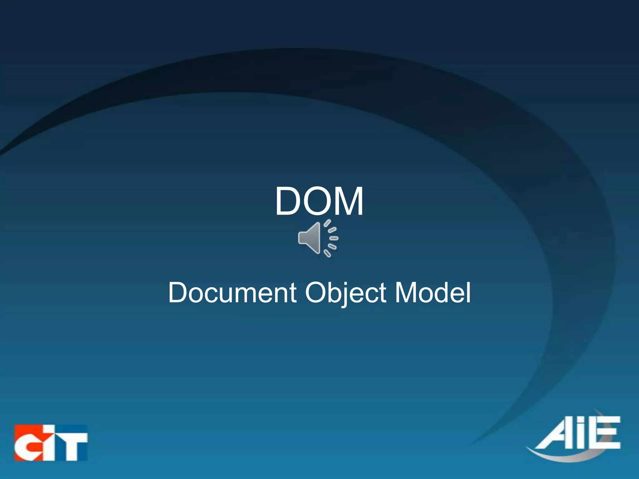 DOM

Document Object Model
 