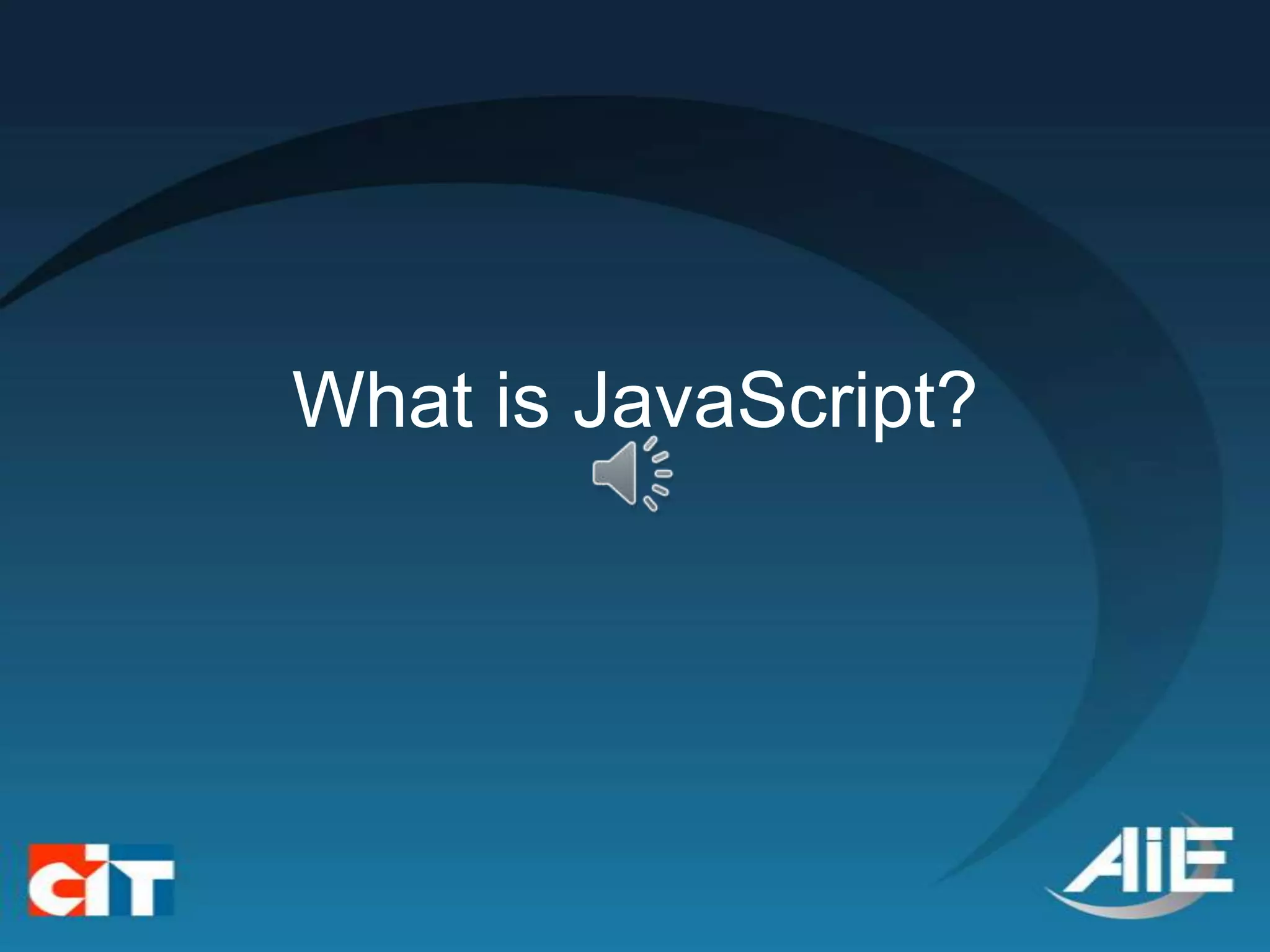 What is JavaScript?
 
