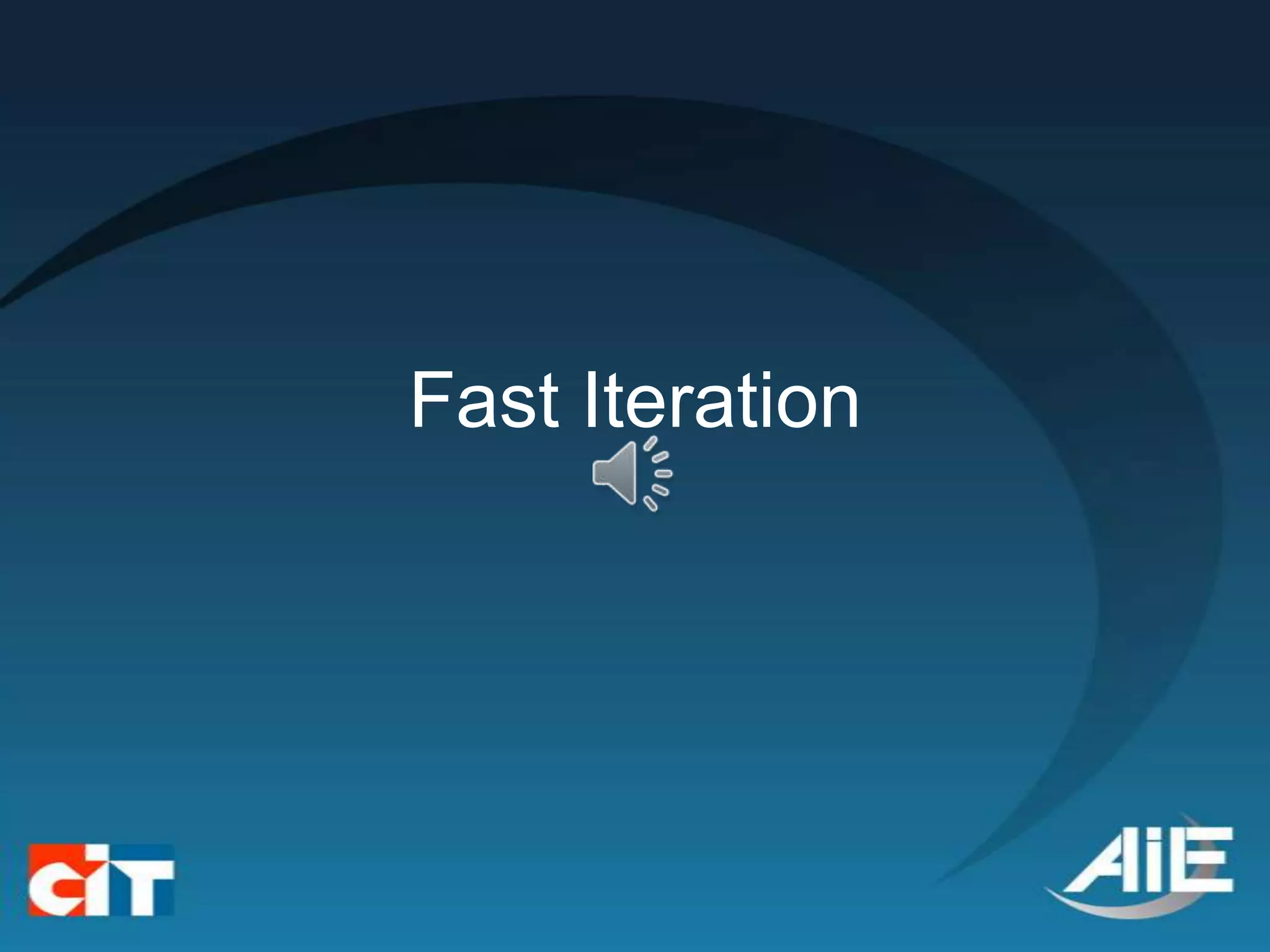 Fast Iteration
 