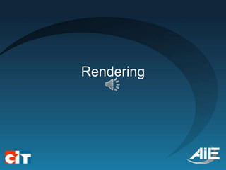 Rendering
 