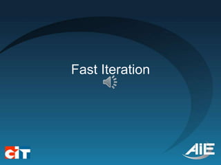 Fast Iteration
 