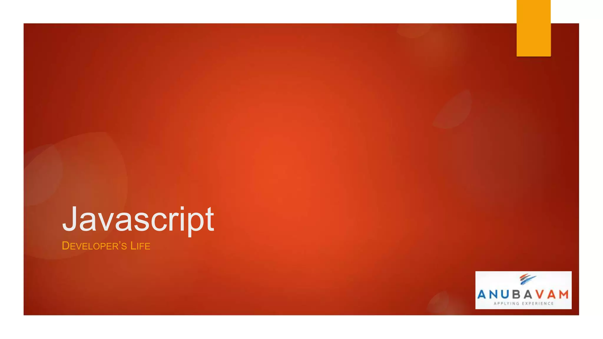 Javascript
DEVELOPER’S LIFE
 