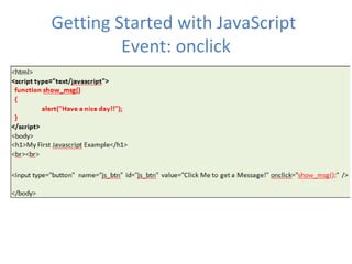 Getting Started with JavaScript
         Event: onclick
 