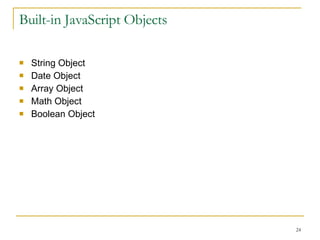 Built-in JavaScript Objects String Object Date Object Array Object Math Object Boolean Object 