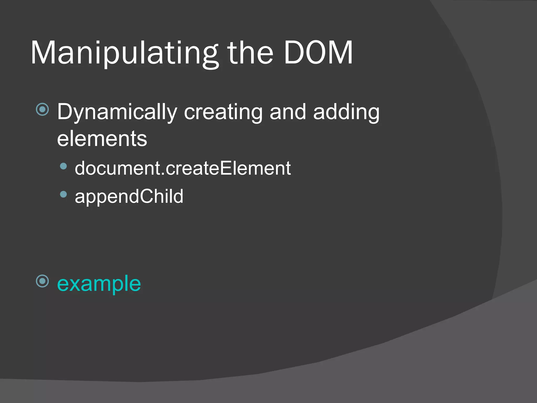 Manipulating the DOM Dynamically creating and adding elements document.createElement appendChild example 