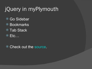 jQuery in myPlymouth Go Sidebar Bookmarks Tab Stack Etc… Check out the  source . 