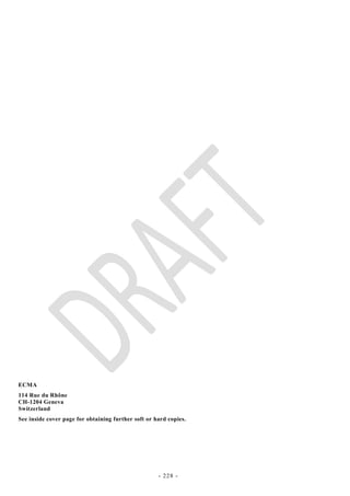 ECMA
114 Rue du Rhône
CH-1204 Geneva
Switzerland
See inside cover page for obtaining further soft or hard copies.




                                                     - 228 -
 