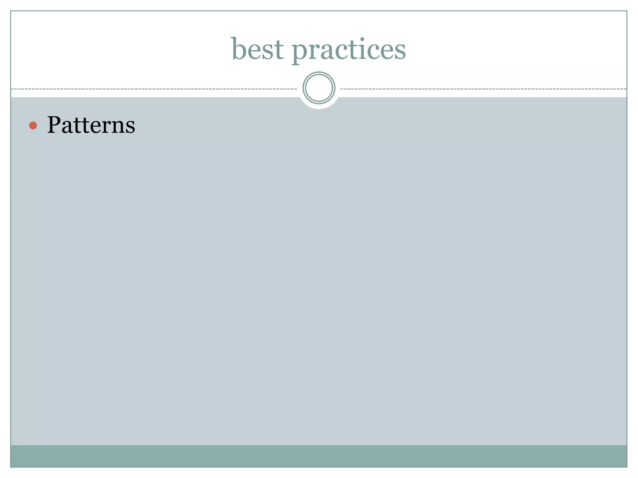 best practices

 Patterns
 