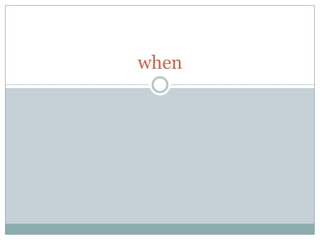 when
 