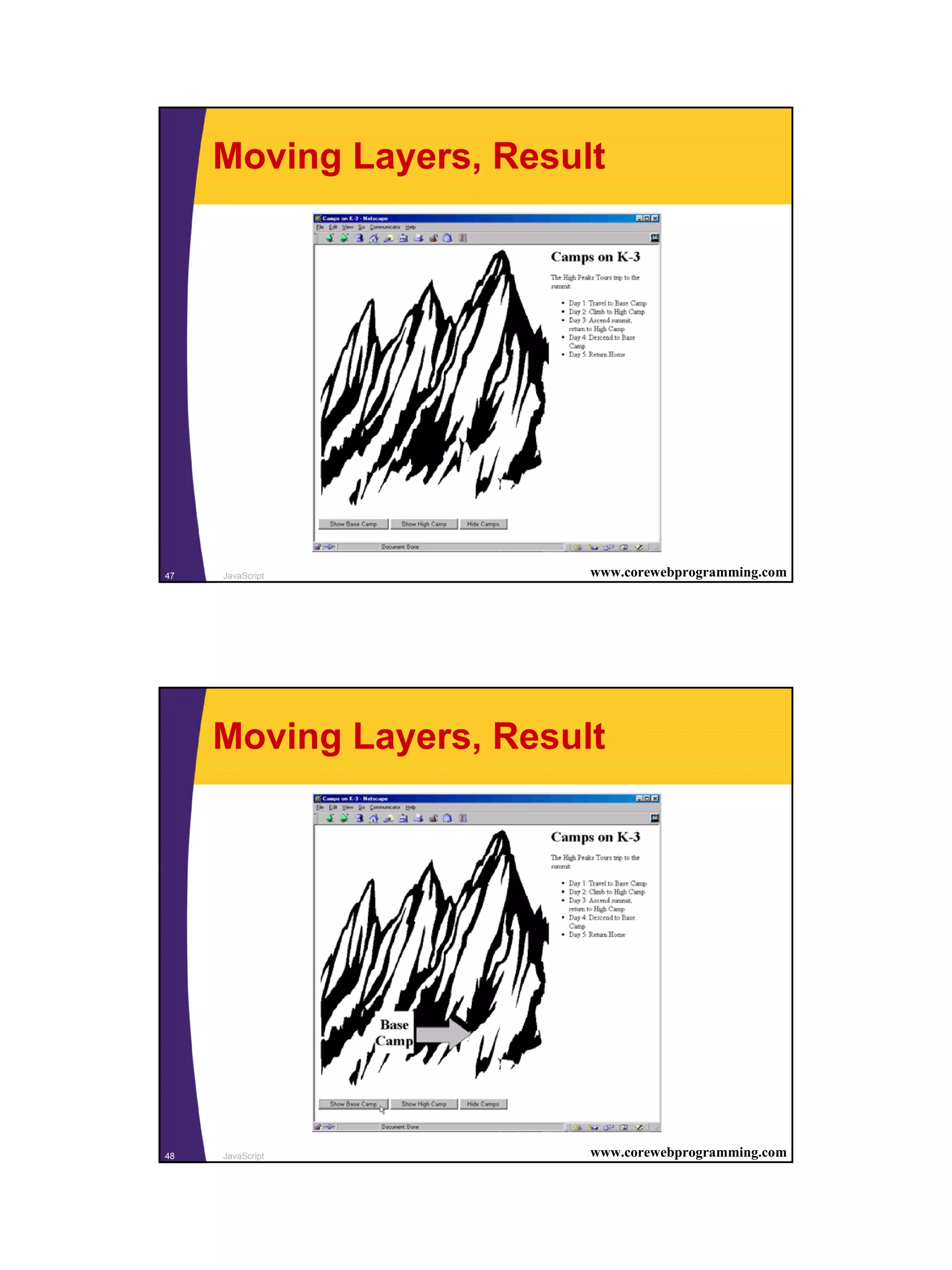 Moving Layers, Result




47   JavaScript          www.corewebprogramming.com




     Moving Layers, Result




48   JavaScript          www.corewebprogramming.com




                                                      24
 