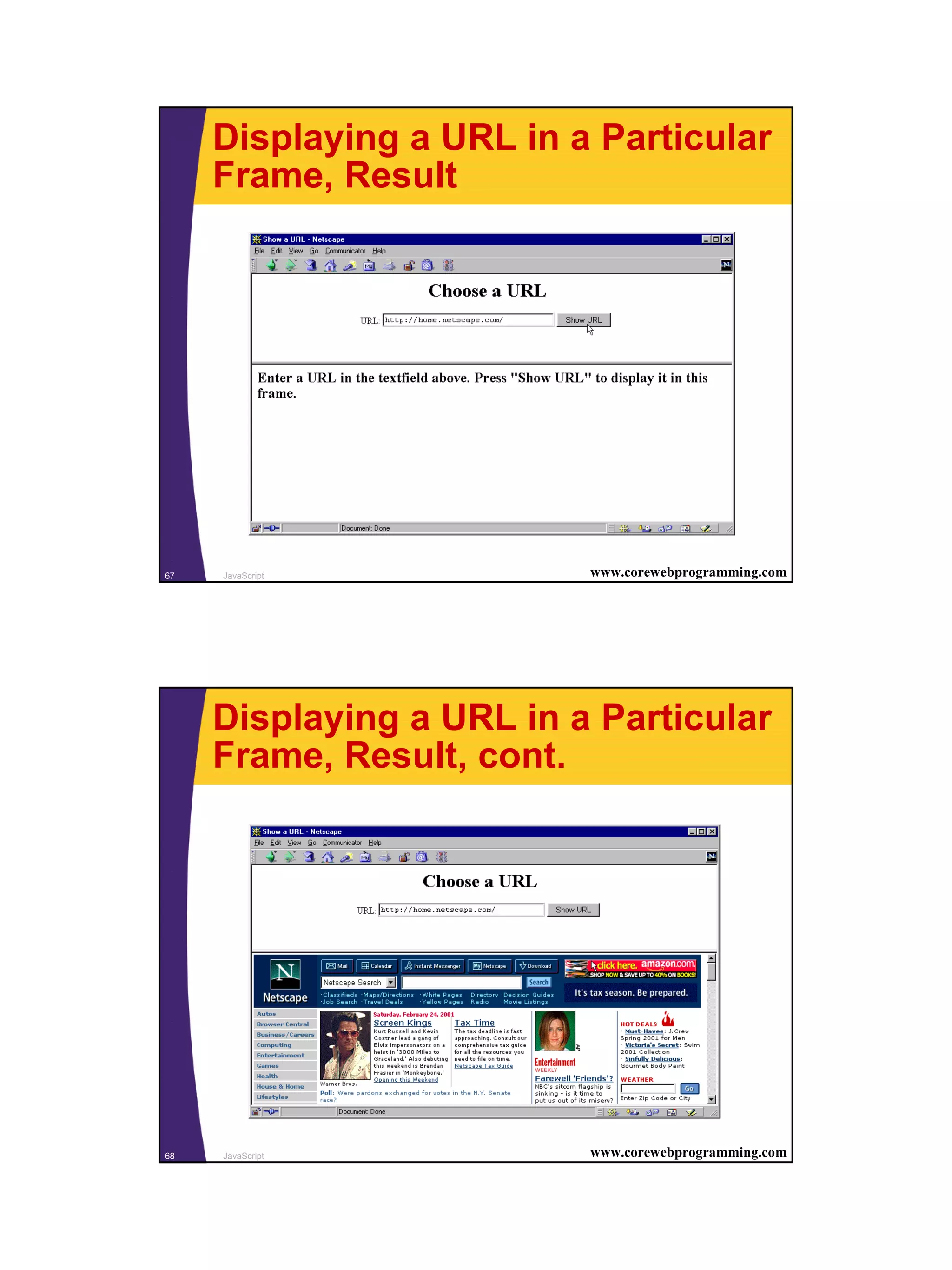 Displaying a URL in a Particular
     Frame, Result




67   JavaScript           www.corewebprogramming.com




     Displaying a URL in a Particular
     Frame, Result, cont.




68   JavaScript           www.corewebprogramming.com




                                                       34
 