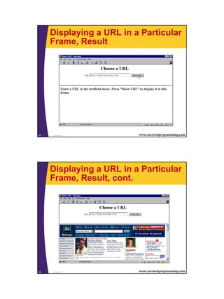 Displaying a URL in a Particular
     Frame, Result




67   JavaScript           www.corewebprogramming.com




     Displaying a URL in a Particular
     Frame, Result, cont.




68   JavaScript           www.corewebprogramming.com




                                                       34
 