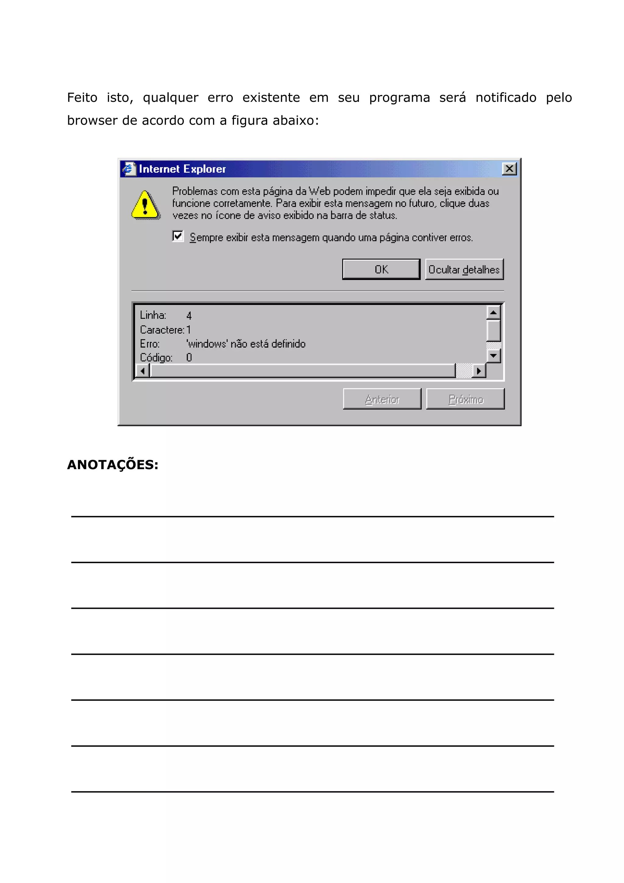 Feito isto, qualquer erro existente em seu programa será notificado pelo browser de acordo com a figura abaixo: ANOTAÇÕES: ______________________________________________________ ______________________________________________________ ______________________________________________________ ______________________________________________________ ______________________________________________________ ______________________________________________________ ______________________________________________________ 