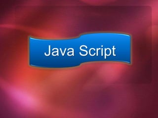 Java Script
 