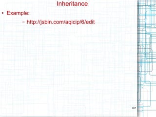 102
Inheritance
● Example:
– http://jsbin.com/aqicip/6/edit
 