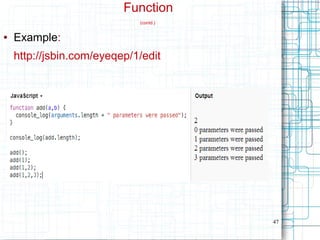 47
Function
(contd.)
● Example:
http://jsbin.com/eyeqep/1/edit
 