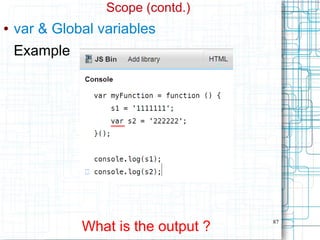 87
Scope (contd.)
● var & Global variables
Example
What is the output ?
 