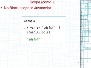 89
Scope (contd.)
● No Block scope in Javascript
 