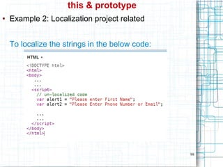 98
this & prototype
● Example 2: Localization project related
To localize the strings in the below code:
 