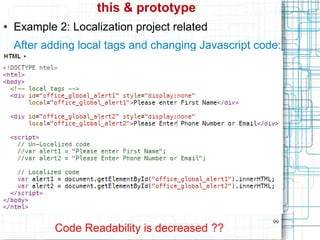 99
this & prototype
● Example 2: Localization project related
After adding local tags and changing Javascript code:
Code Readability is decreased ??
 