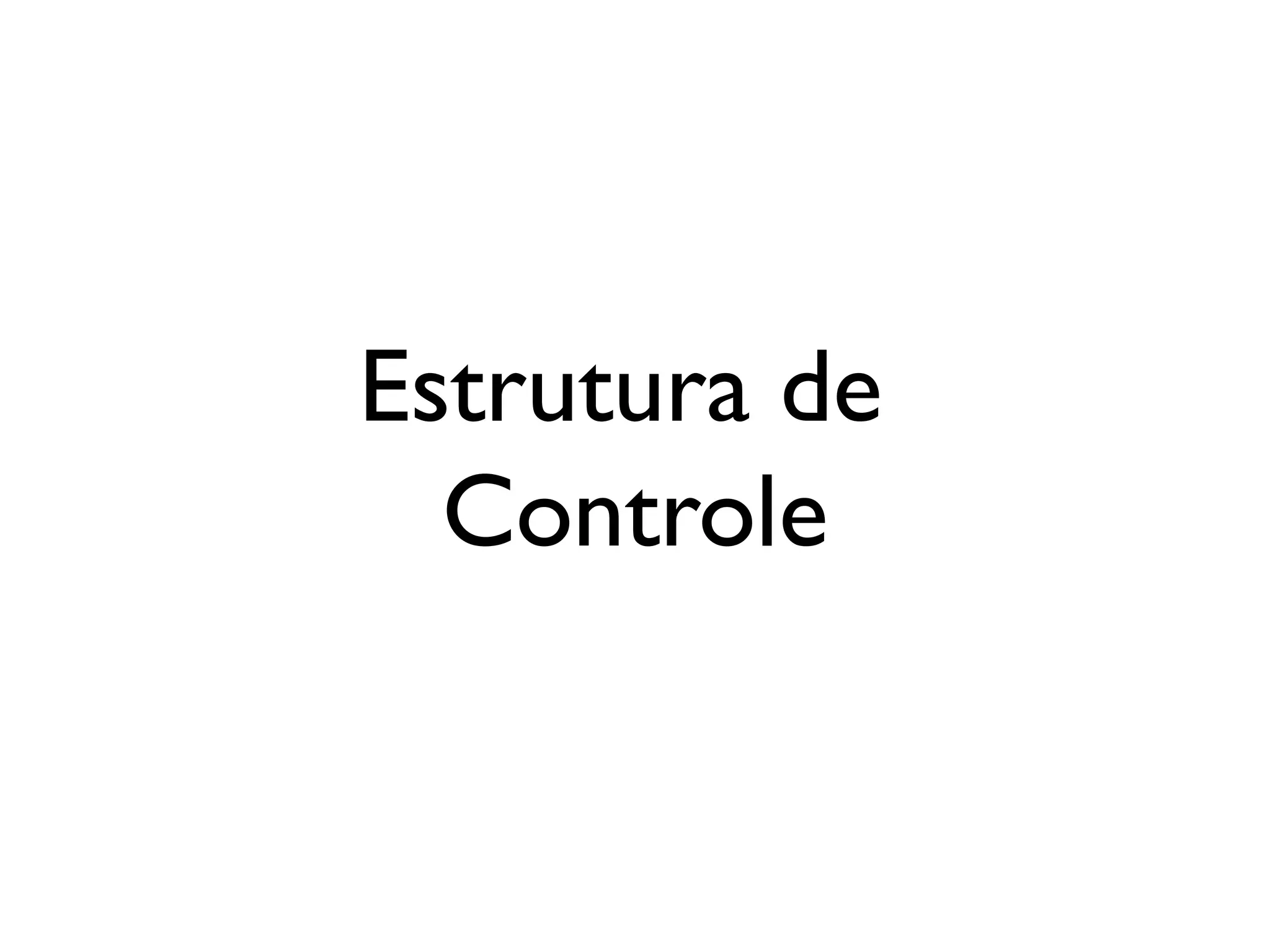 Tipos e Conversões
parseInt(3.4) // 3
parseInt(“4.7”) // 4
parseFloat(5) // 5
parseFloat(“4.5”) // 4.5
(6.4).toString() // “6.4”
typeof 5 // “number”
typeof “5” // “string”
typeof {} // “object”
typeof null // “object”
typeof [] // “object”
[] instanceof Array // true
 