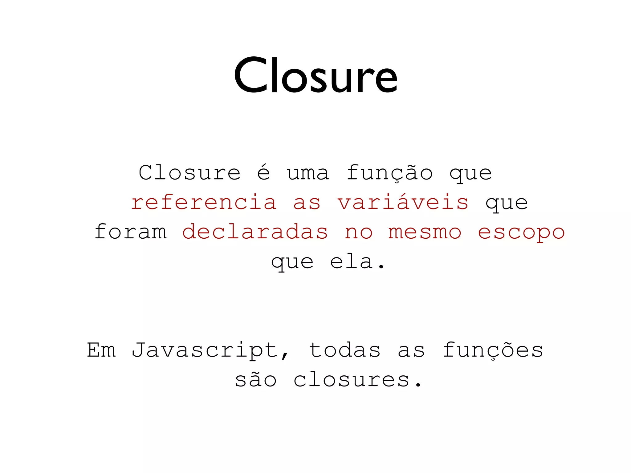 Escopos e Closures
 