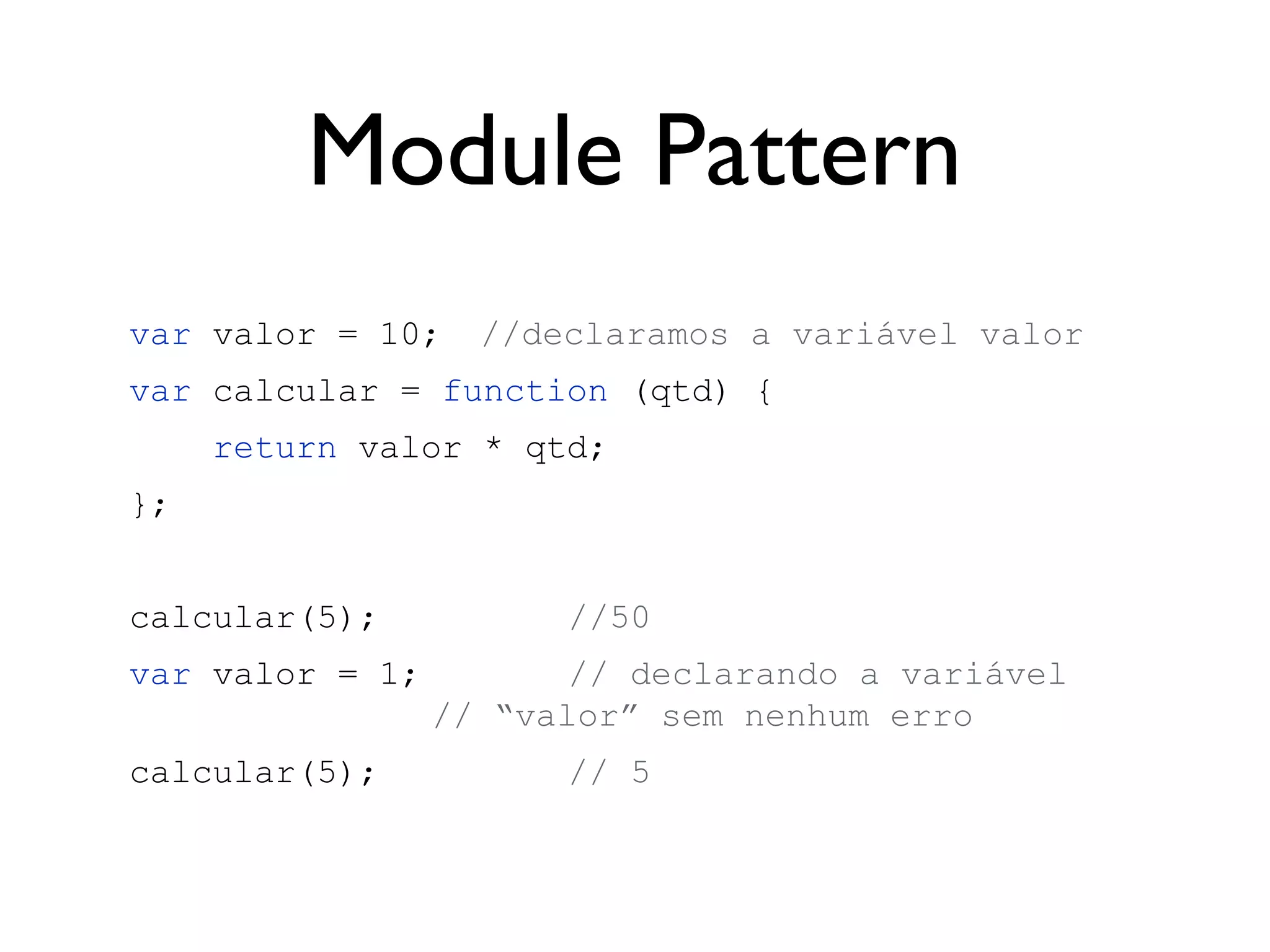 Prototype
Animal.prototype
Animal { }
__proto__
a1 = new Animal();
a1.andar(40);
a1.toString();
a1.__proto__ == a2.__proto__; // true
Animal { }
a2 = new Animal();
__proto__
Animal { }
a3 = new Animal();
__proto__
 