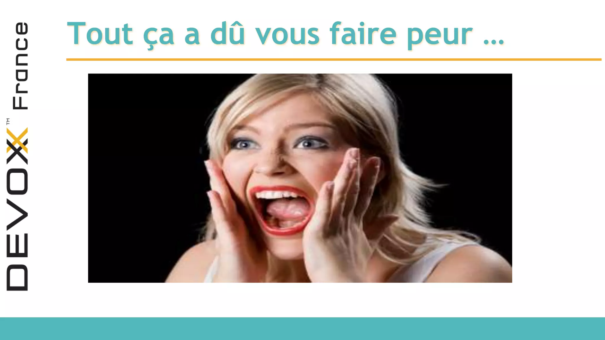 Tout ça a dû vous faire peur … 