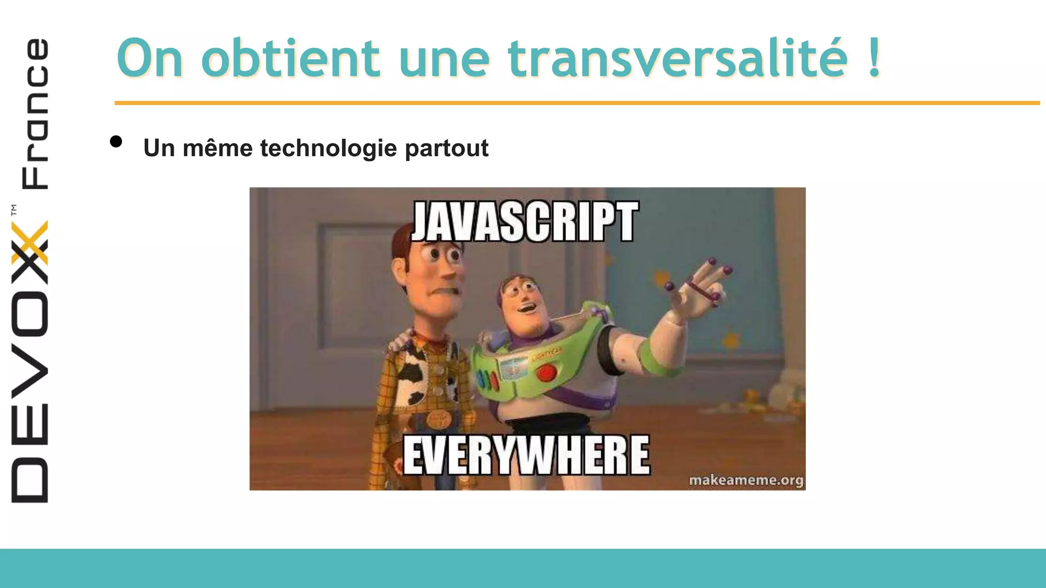 On obtient une transversalité ! • Un même technologie partout 