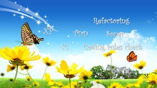 TDDXP
IC Coding rules check
Sonar
Refactoring
 