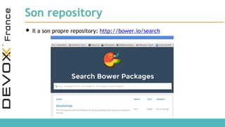 Son repository
• Il a son propre repository: http://bower.io/search
 