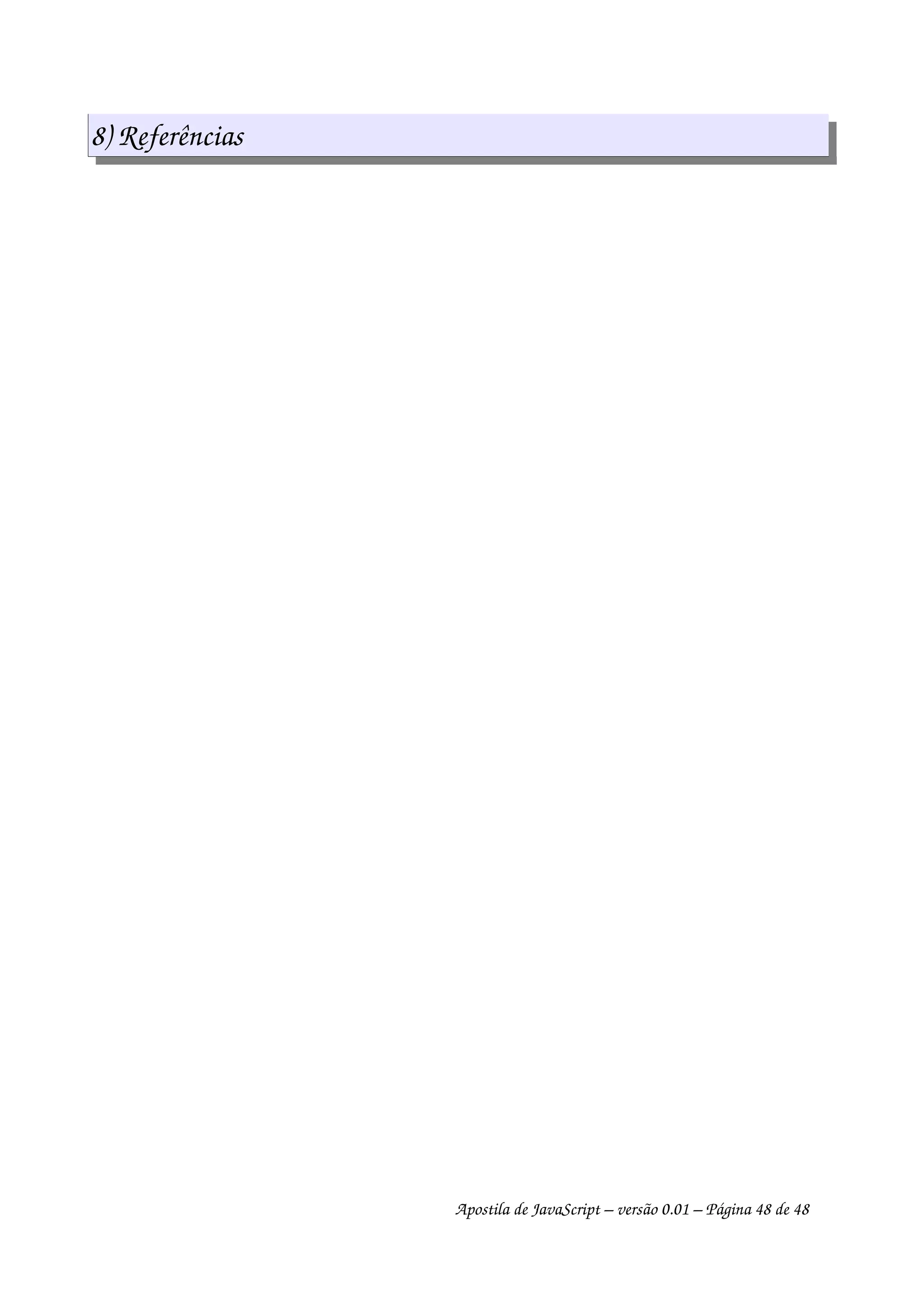8) Referências
Apostila de JavaScript – versão 0.01 – Página 48 de 48
 