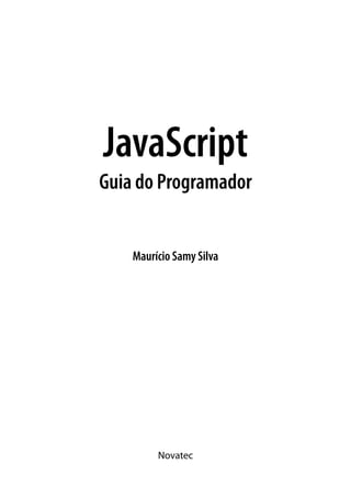 Maurício Samy Silva
JavaScript
Guia do Programador
Novatec
 