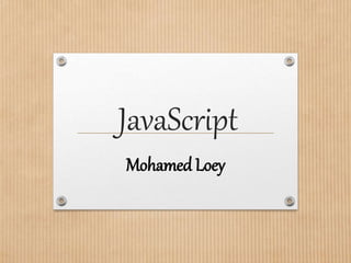 JavaScript
Mohamed Loey
 