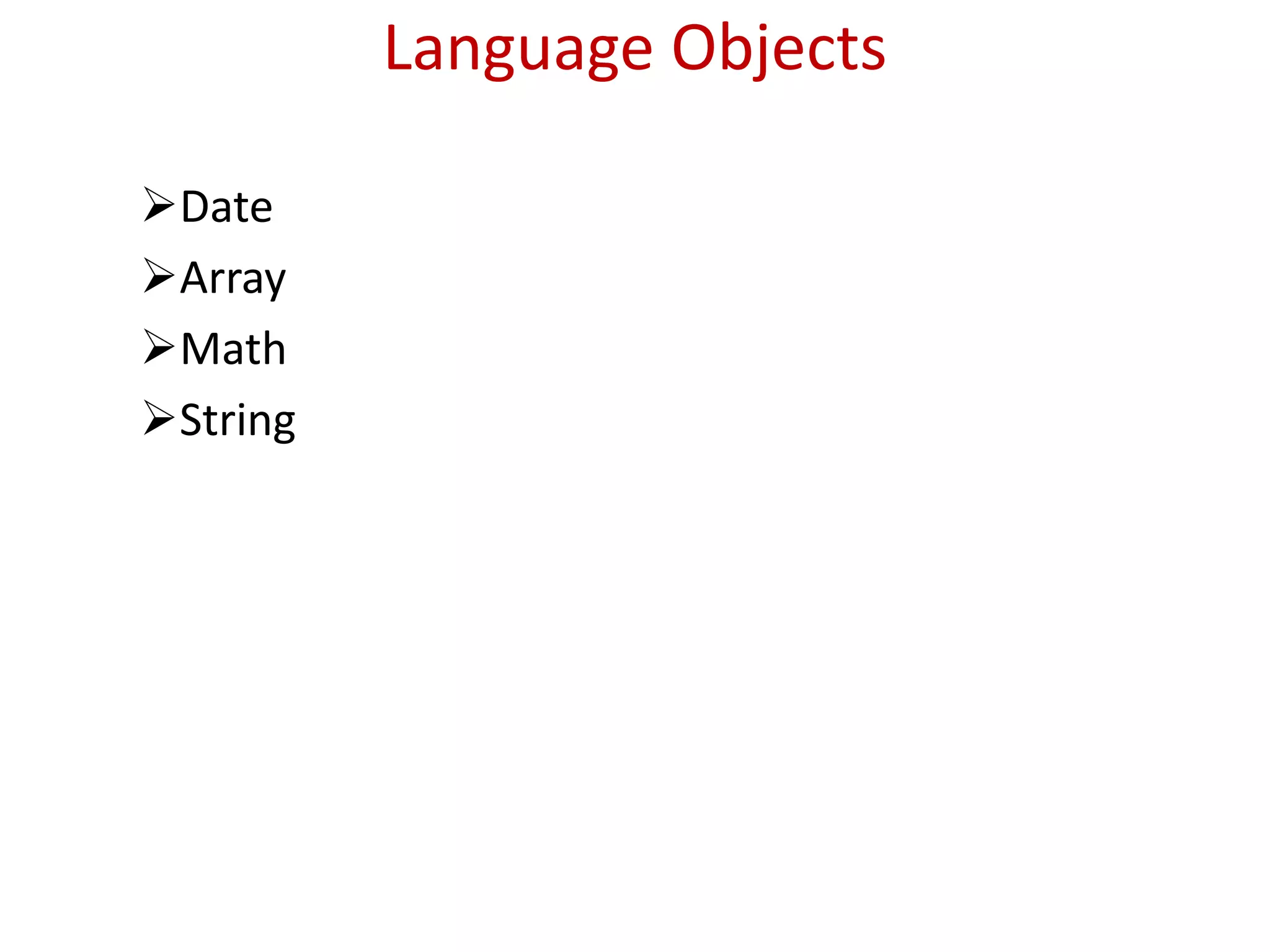 Language Objects
Date
Array
Math
String
 