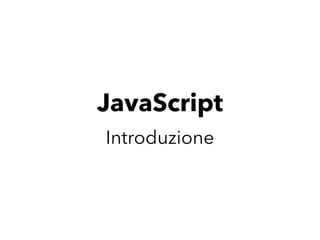 JavaScript
Introduzione
 