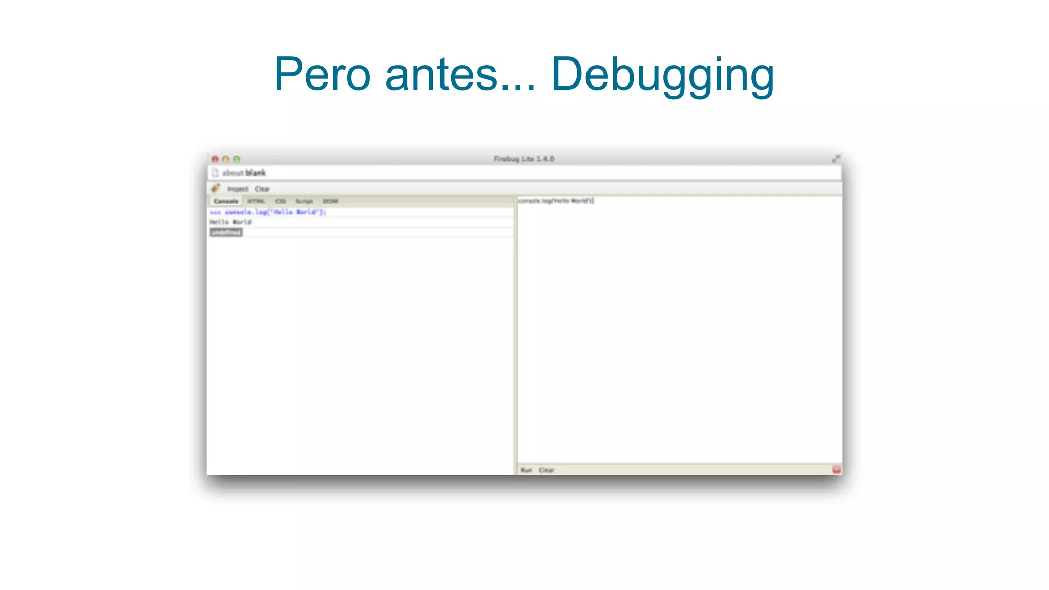 Pero antes... Debugging
 