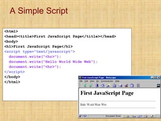 A Simple Script
<html>
<head><title>First JavaScript Page</title></head>
<body>
<h1>First JavaScript Page</h1>
<script typ...