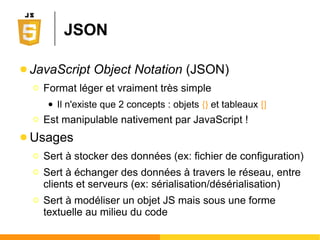 function Child(_firstname, _age) {
this.firstname = _firstname; //this => public, private sinon
this.age = _age;
this.pleurer = function() {
console.log('Je pleure');
}
this.manger = function() {
console.log('Je mange');
}
}
Child.prototype = new Person(); //ou = Object.create(Person.prototype)
var c1 = new Child("Justin", 3);
console.log(c1.toString()); //accède à une méthode du prototype de Person (héritage !)
c1.pleurer(); //accède à une méthode du prototype de Child
delete c1; //destruction de l'objet
Prototype : exemple
 