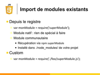 JS, une technologie serveur
Serveur Web
www.twitter.com
Serveur Web
www.twitter.com
Client Web : Chrome
Requête http
Réponse http
Execution sur le serveur
(JavaScript, PHP, JSP, ...)
Execution sur le client
(HTML, CSS, JavaScript, ...)
1
3
24
 