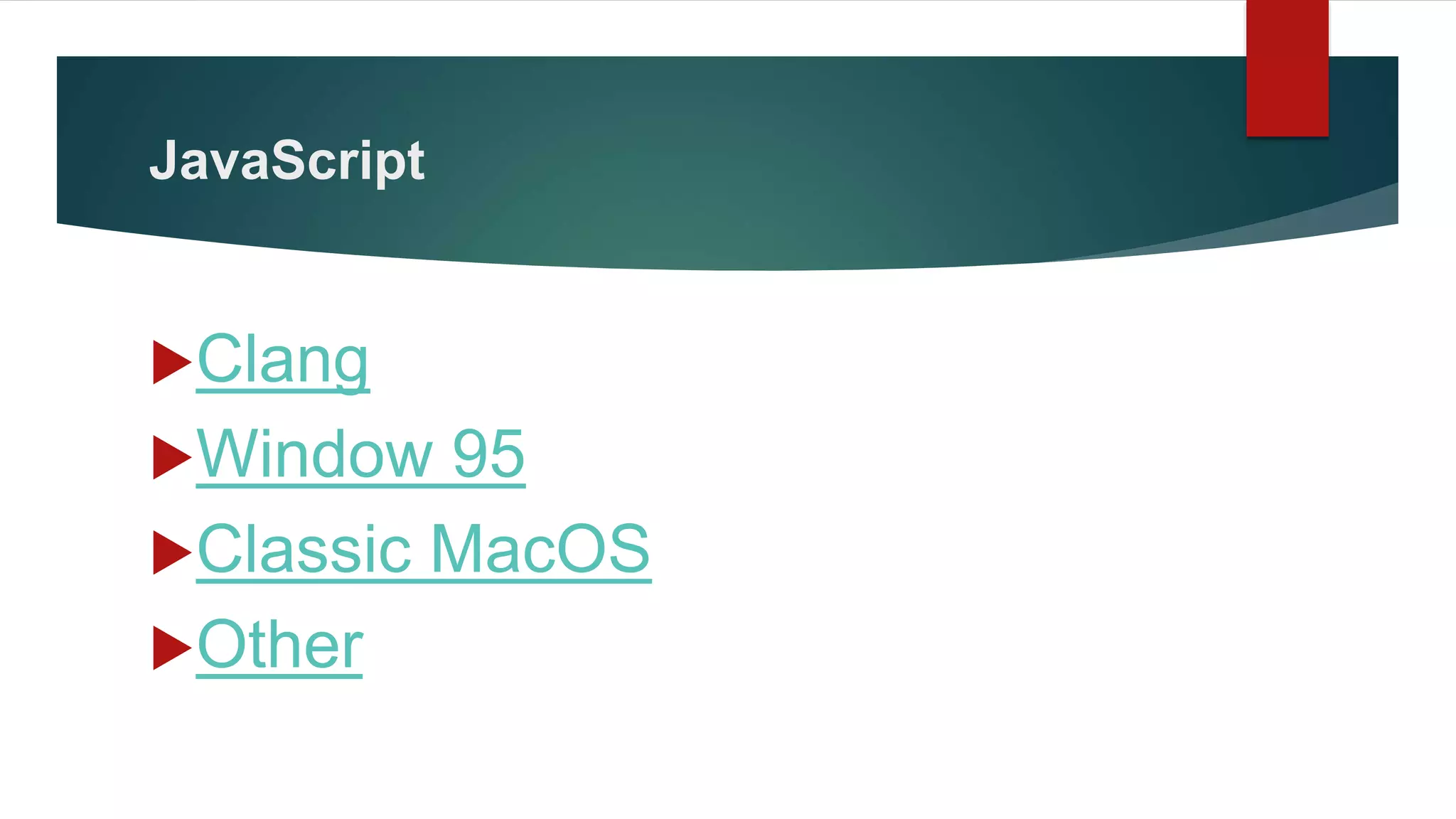 JavaScript
Clang
Window 95
Classic MacOS
Other
 