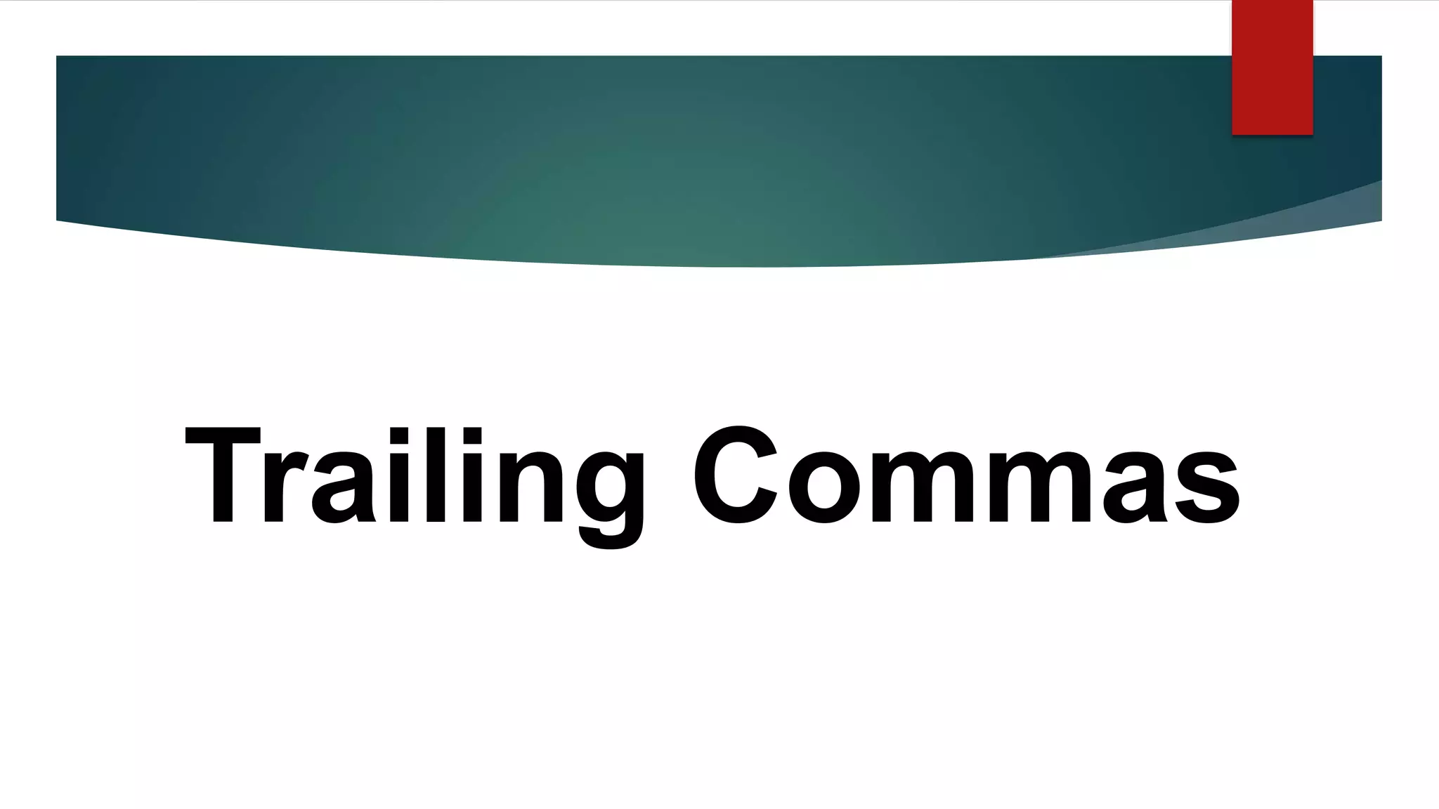 Trailing Commas
 