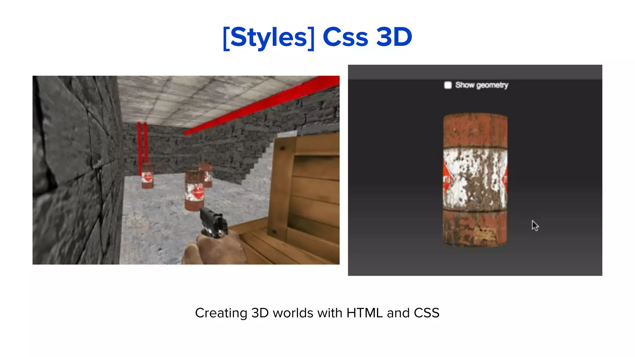 Creating 3D worlds with HTML and CSS
[Styles] Css 3D
 
