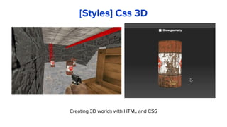 Creating 3D worlds with HTML and CSS
[Styles] Css 3D
 