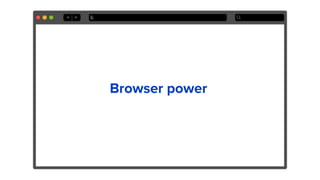 Browser power
 
