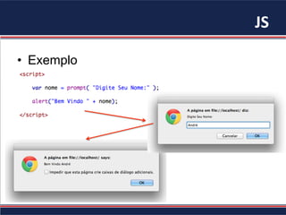 JS	
•  Exemplo
 